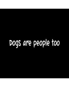 DOGS ARE PEOPLE TOO Sticker Cute Vinyl Decal animal dog lover funny rescue gift - Die cut vinyl decal for windows, cars, trucks, tool boxes, laptops, MacBook - virtually any hard, smooth surface